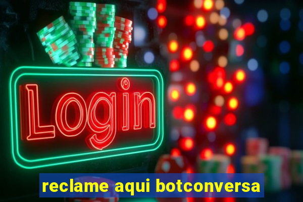 reclame aqui botconversa